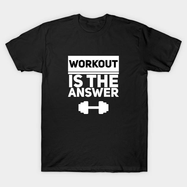 Workout is the answer - white T-Shirt by wamtees